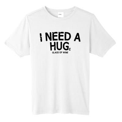 I Need A Huge Glass Of Wine Funny Wine Humor Tall Fusion ChromaSoft Performance T-Shirt