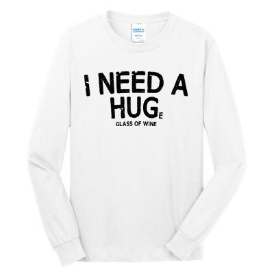 I Need A Huge Glass Of Wine Funny Wine Humor Tall Long Sleeve T-Shirt