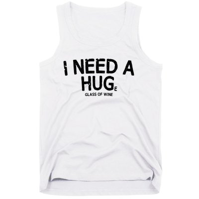 I Need A Huge Glass Of Wine Funny Wine Humor Tank Top