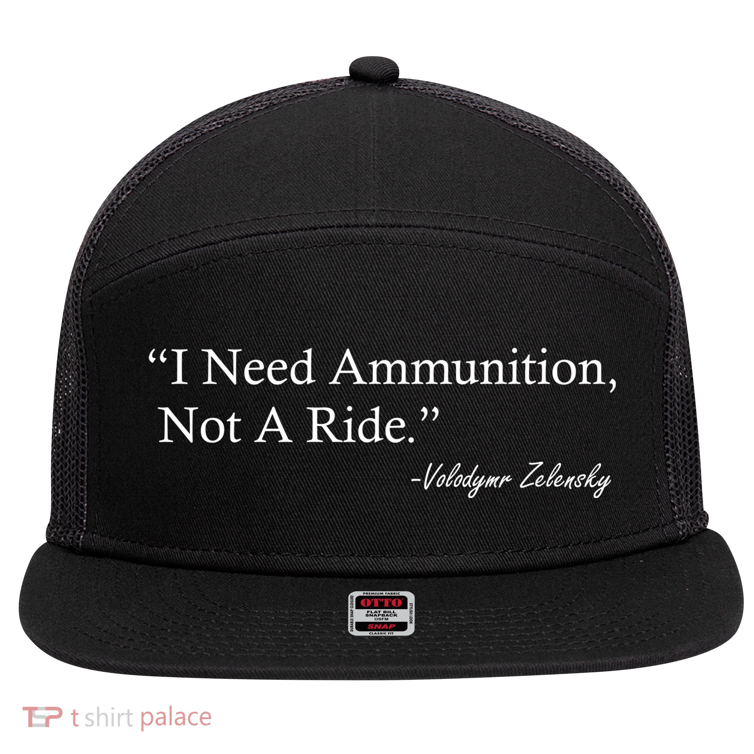 I Need Ammunition Not A Ride Ukraine President Voloydmyr Zelensky 7 Panel Mesh Trucker Snapback Hat