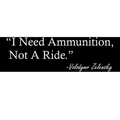 I Need Ammunition Not A Ride Ukraine President Voloydmyr Zelensky Bumper Sticker