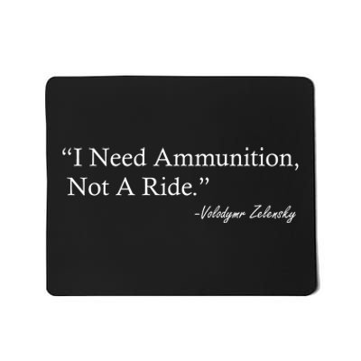 I Need Ammunition Not A Ride Ukraine President Voloydmyr Zelensky Mousepad