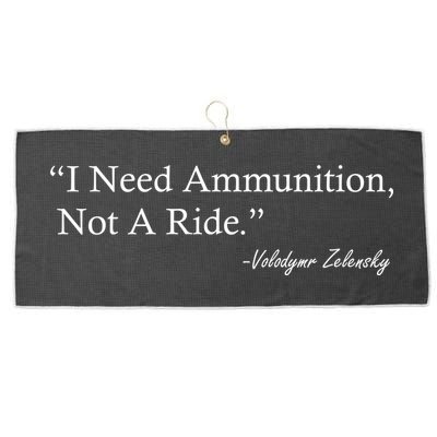 I Need Ammunition Not A Ride Ukraine President Voloydmyr Zelensky Large Microfiber Waffle Golf Towel