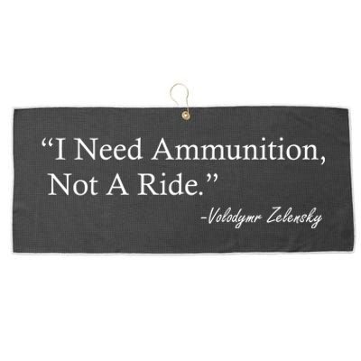 I Need Ammunition Not A Ride Ukraine President Voloydmyr Zelensky Large Microfiber Waffle Golf Towel