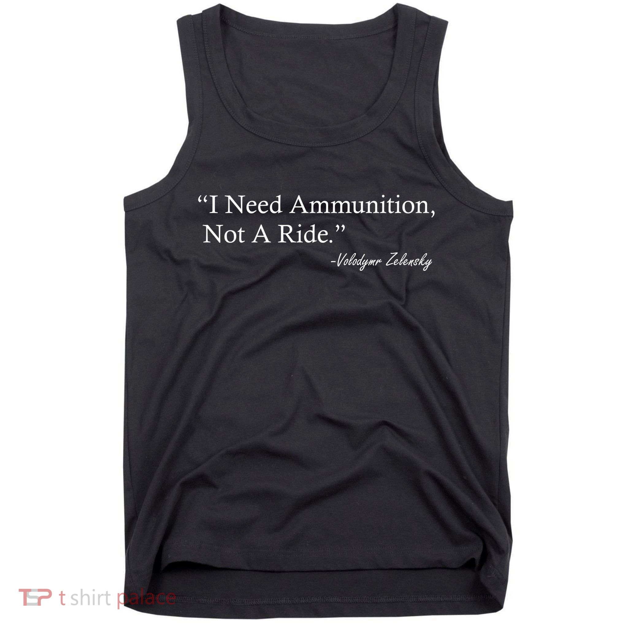 I Need Ammunition Not A Ride Ukraine President Voloydmyr Zelensky Tank Top