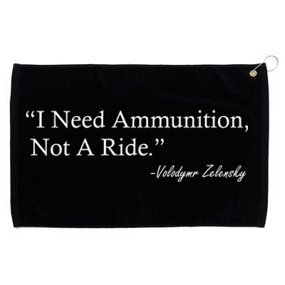 I Need Ammunition Not A Ride Ukraine President Voloydmyr Zelensky Grommeted Golf Towel