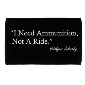 I Need Ammunition Not A Ride Ukraine President Voloydmyr Zelensky Microfiber Hand Towel