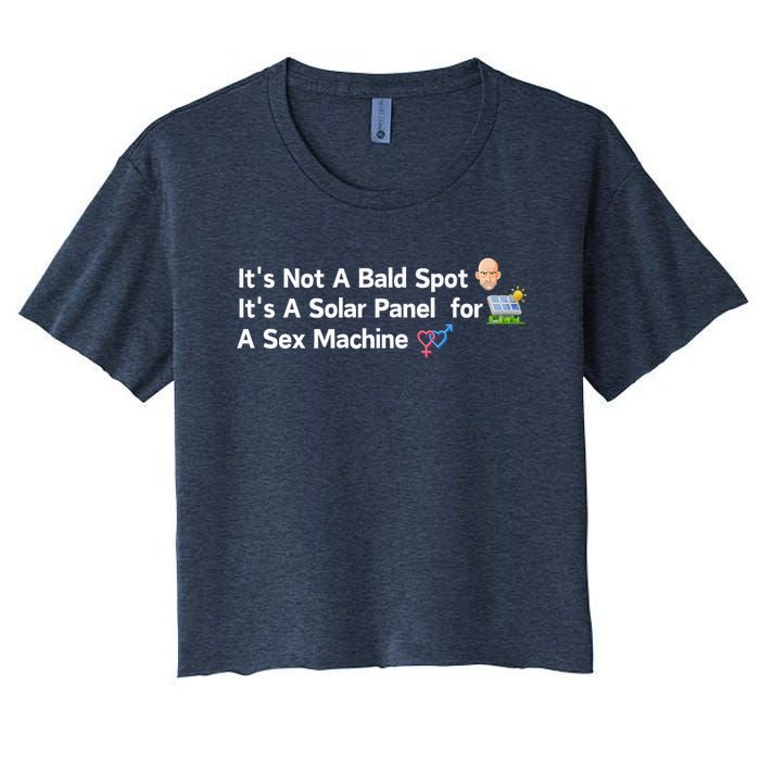 ItS Not A Bald Spot ItS A Solar Panel A Sex Machine Women's Crop Top Tee