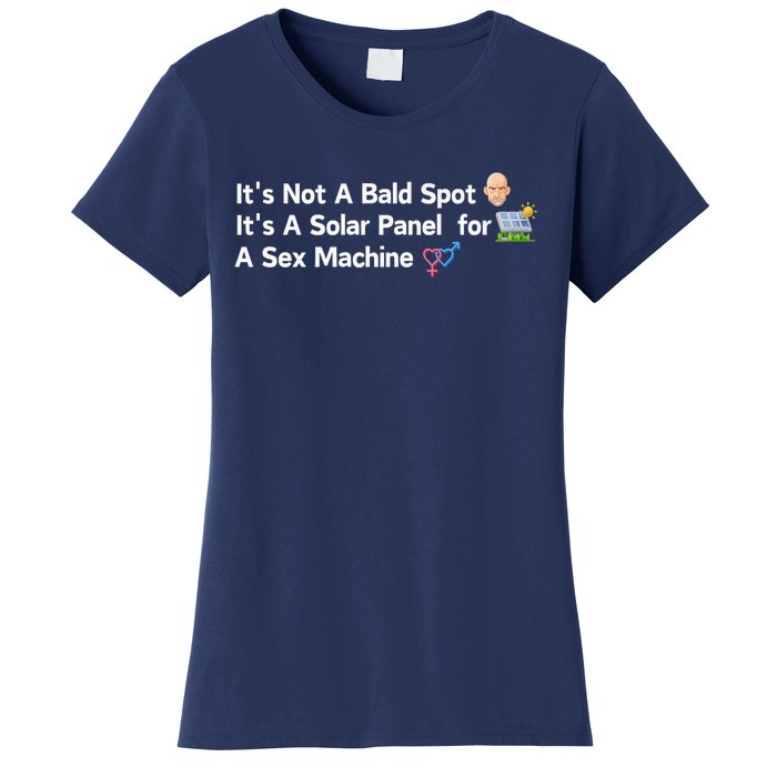 ItS Not A Bald Spot ItS A Solar Panel A Sex Machine Women's T-Shirt