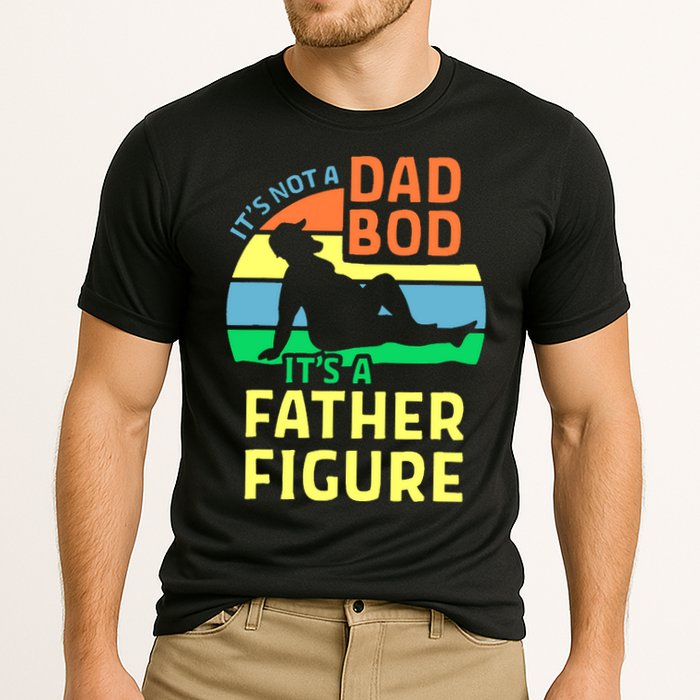 It's Not A Dad Bod It's A Father Figure Funny Performance Shirt