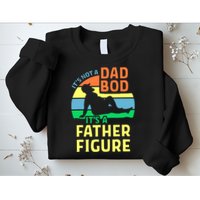 It's Not A Dad Bod It's A Father Figure Funny Sweatshirt