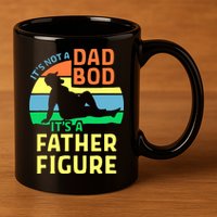 It's Not A Dad Bod It's A Father Figure Funny 11oz C Handle Ceramic Mug