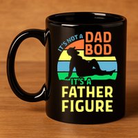 It's Not A Dad Bod It's A Father Figure Funny 11oz C Handle Ceramic Mug