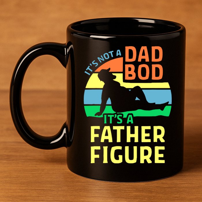 It's Not A Dad Bod It's A Father Figure Funny 11oz C Handle Ceramic Mug