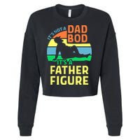 It's Not A Dad Bod It's A Father Figure Funny Cropped Pullover Crew