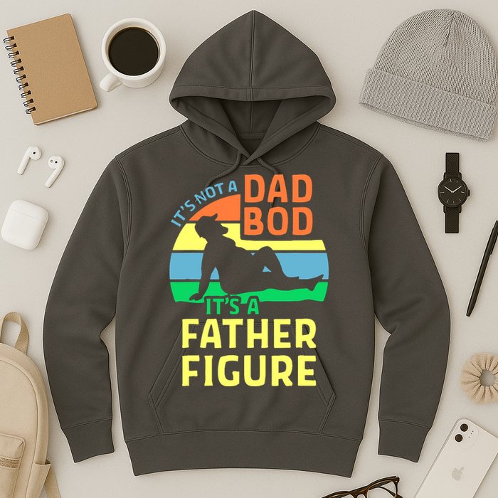 It's Not A Dad Bod It's A Father Figure Funny Hoodie