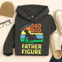 It's Not A Dad Bod It's A Father Figure Funny Hoodie