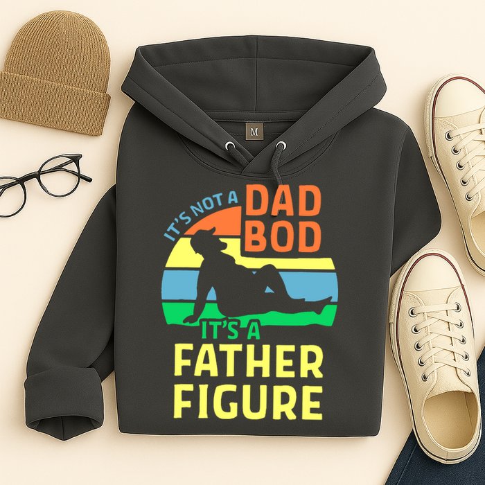 It's Not A Dad Bod It's A Father Figure Funny Hoodie