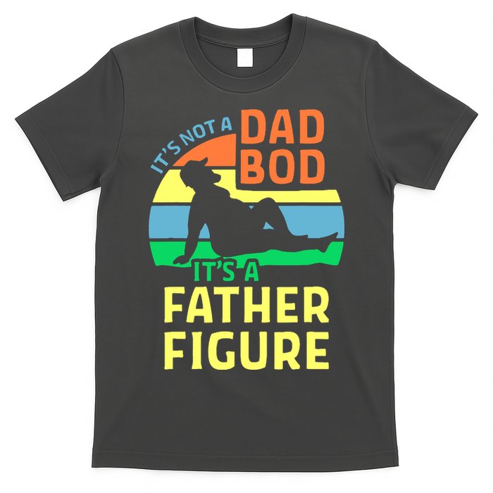 It's Not A Dad Bod It's A Father Figure Funny T-Shirt
