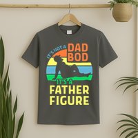 It's Not A Dad Bod It's A Father Figure Funny T-Shirt