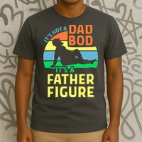 It's Not A Dad Bod It's A Father Figure Funny T-Shirt