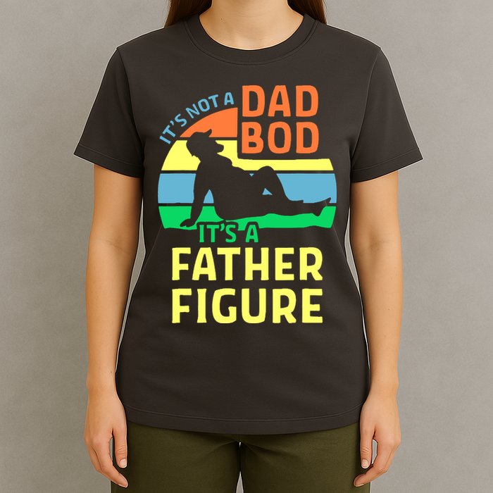 It's Not A Dad Bod It's A Father Figure Funny T-Shirt