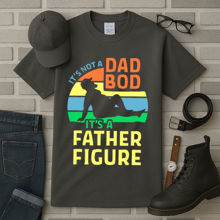 It's Not A Dad Bod It's A Father Figure Funny Tall T-Shirt