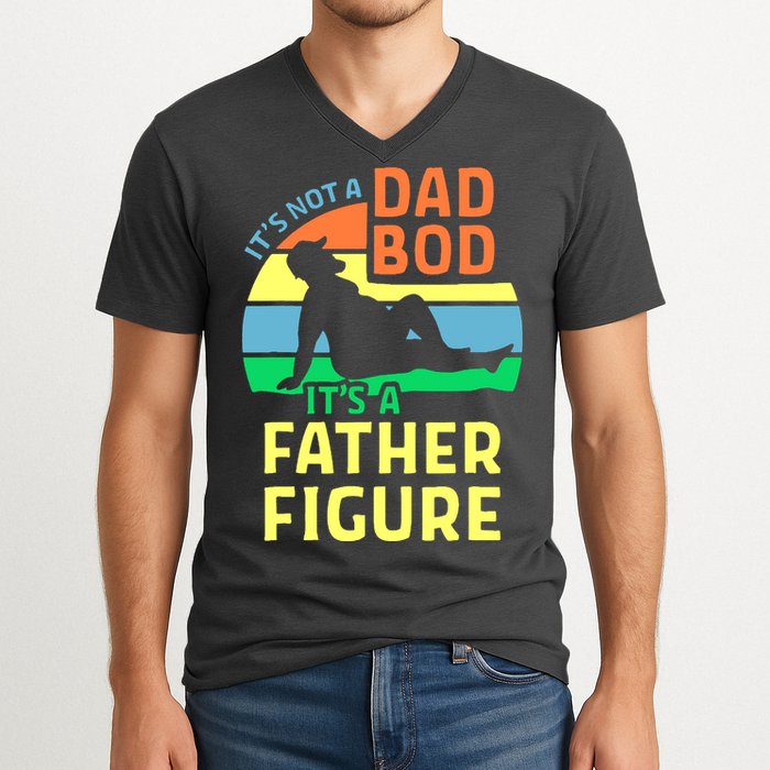 It's Not A Dad Bod It's A Father Figure Funny V-Neck T-Shirt