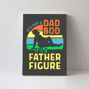 It's Not A Dad Bod It's A Father Figure Funny Canvas