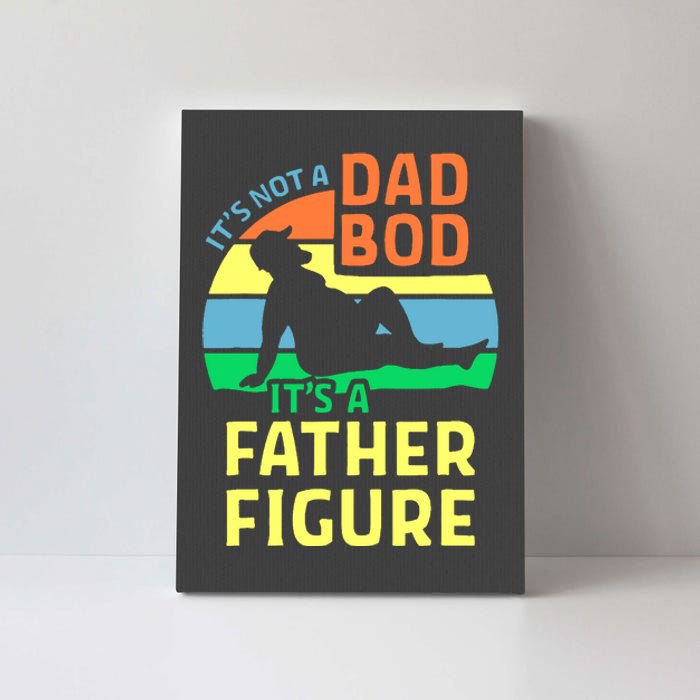 It's Not A Dad Bod It's A Father Figure Funny Canvas