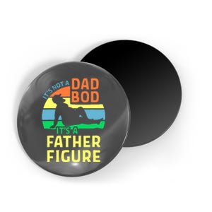 It's Not A Dad Bod It's A Father Figure Funny Magnet