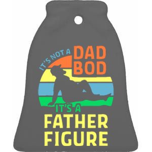 It's Not A Dad Bod It's A Father Figure Funny Ceramic Bell Ornament