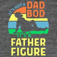 It's Not A Dad Bod It's A Father Figure Funny Poster