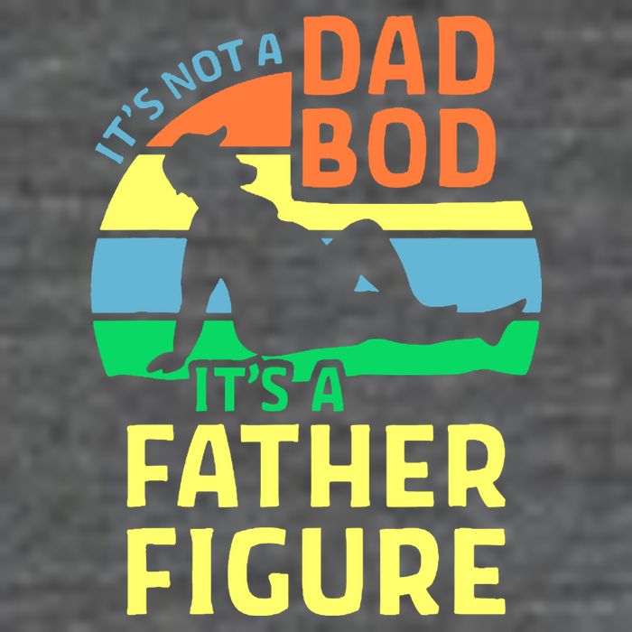 It's Not A Dad Bod It's A Father Figure Funny Poster