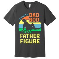 It's Not A Dad Bod It's A Father Figure Funny Premium T-Shirt