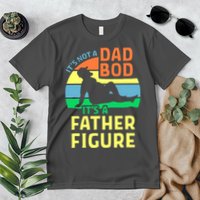 It's Not A Dad Bod It's A Father Figure Funny Premium T-Shirt