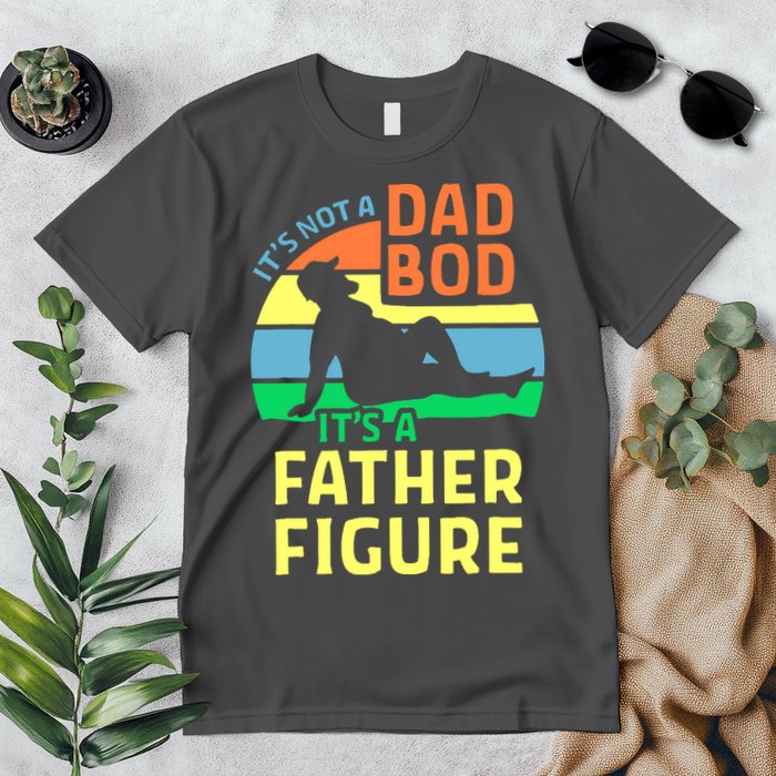 It's Not A Dad Bod It's A Father Figure Funny Premium T-Shirt