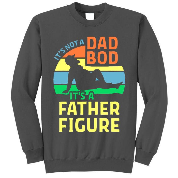 It's Not A Dad Bod It's A Father Figure Funny Tall Sweatshirt