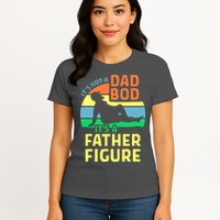 It's Not A Dad Bod It's A Father Figure Funny Womens T-Shirt
