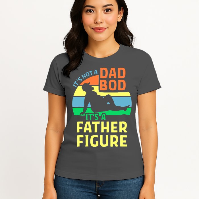 It's Not A Dad Bod It's A Father Figure Funny Womens T-Shirt