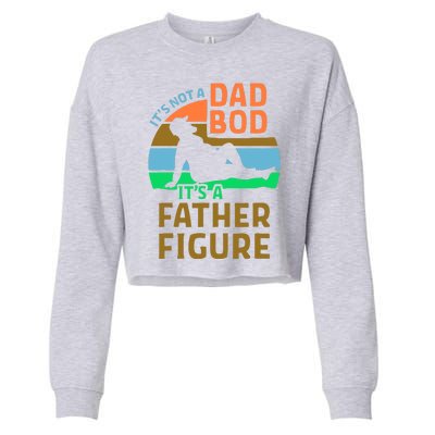 It's Not A Dad Bod It's A Father Figure Funny Cropped Pullover Crew