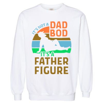 It's Not A Dad Bod It's A Father Figure Funny Garment-Dyed Sweatshirt