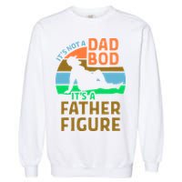 It's Not A Dad Bod It's A Father Figure Funny Garment-Dyed Sweatshirt