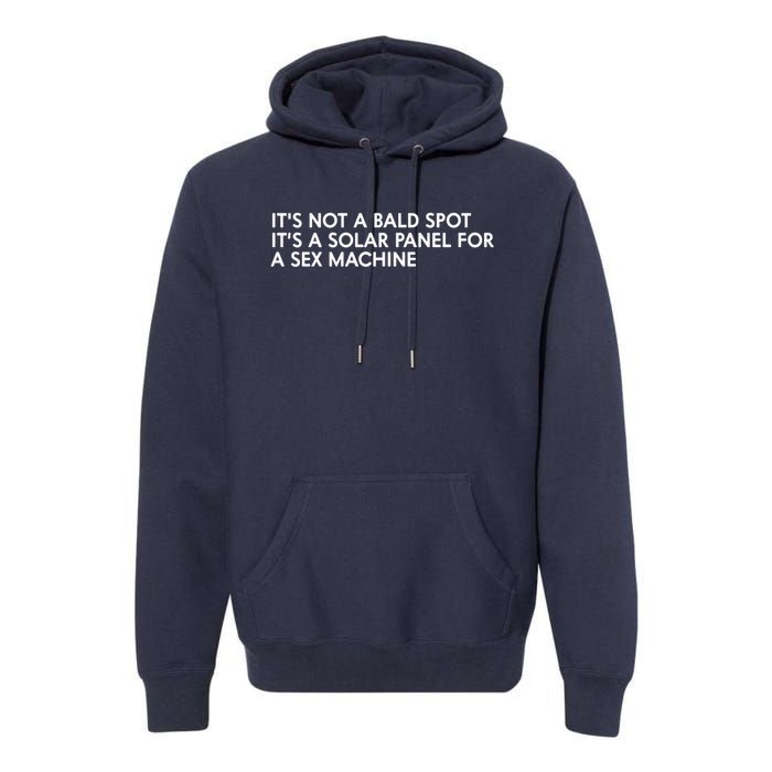 ItS Not A Bald Spot ItS A Solar Panel A Sex Machine Premium Hoodie