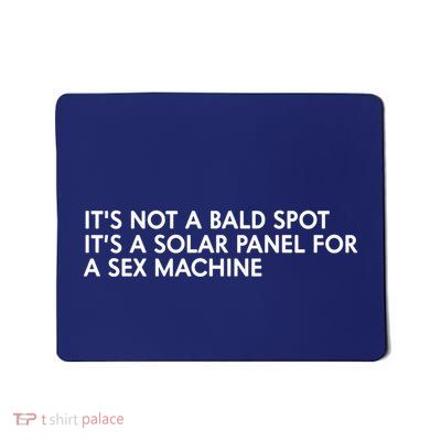 ItS Not A Bald Spot ItS A Solar Panel A Sex Machine Mousepad