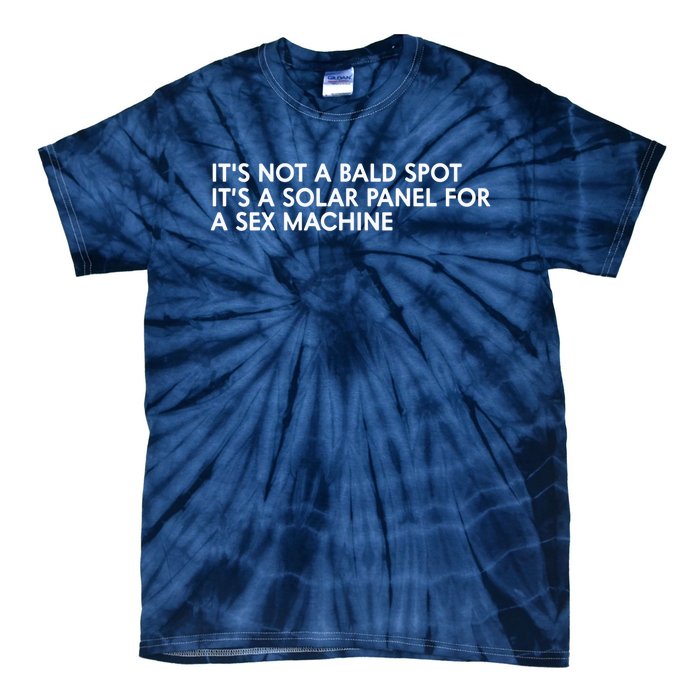 ItS Not A Bald Spot ItS A Solar Panel A Sex Machine Tie-Dye T-Shirt