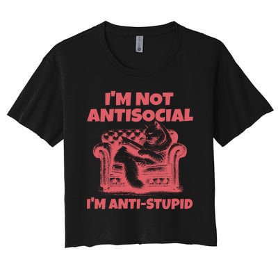 Im Not Anti Social Im Anti Stupid Women's Crop Top Tee