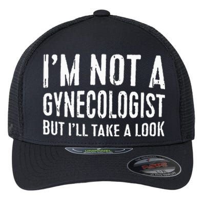 IM Not A Gynecologist But ILl Take A Look Flexfit Unipanel Trucker Cap