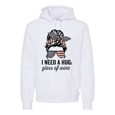 I Need A Huge Glass Of Wine Usa Premium Hoodie