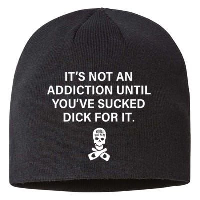 It's Not An Addiction Until You've Sucked (On Back) Sustainable Beanie